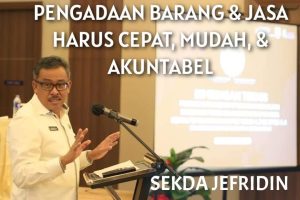 Jefridin Tekankan Pengadaan Barang & Jasa Harus Cepat, Mudah, & Akuntabel