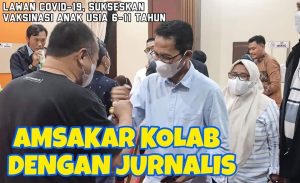 Tak Cukup Lawan Pandemi, Amsakar Ajak Jurnalis Sukseskan Vaksinasi Anak 6-11 Tahun