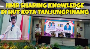 HMR Sharing Knowledge Pembangunan & Investasi di HUT Ke-238 Kota Tanjungpinang