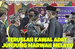 Perubahan Akbar di LAM Batam, Dato’ Nyat Satukan Potensi Majukan Budaya Melayu