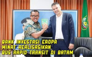 Jefridin Yakinkan Pentinggi Bank Investasi Eropa Realisasikan Bus Rapid Transit di Batam