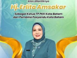 Dilantik Sebagai Ketua TP-PKK & Pembina Posyandu, Erlita Siap Bikin Batam Nol Stunting