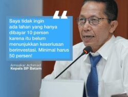 Tegas! Amsakar Tak Ingin Pembayaran Awal Lahan di Batam Cuma 10%, Minimal Harus 50%